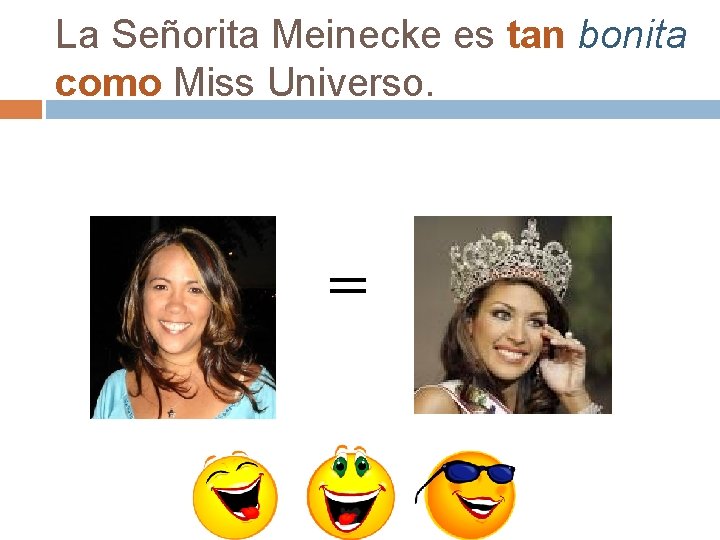 La Señorita Meinecke es tan bonita como Miss Universo. = La Señorita Meinecke es tan bonita como Miss Universo. =