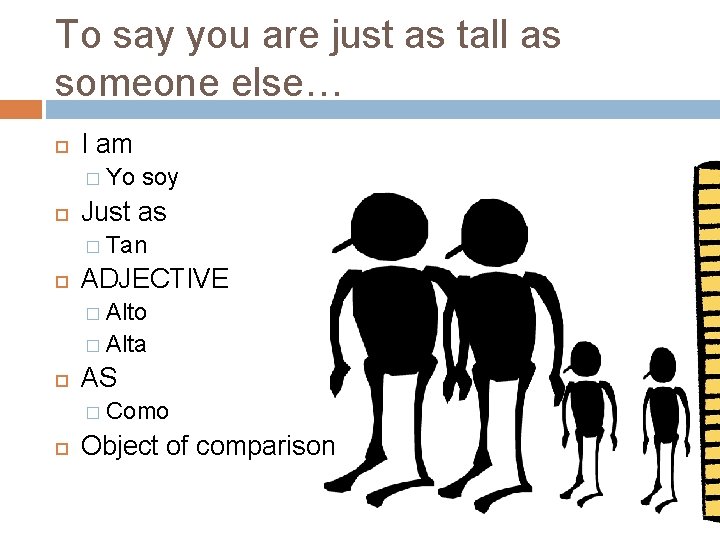 To say you are just as tall as someone else… I am � Yo To say you are just as tall as someone else… I am � Yo