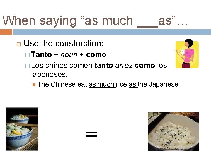 When saying “as much ___as”… Use the construction: � Tanto + noun + como When saying “as much ___as”… Use the construction: � Tanto + noun + como