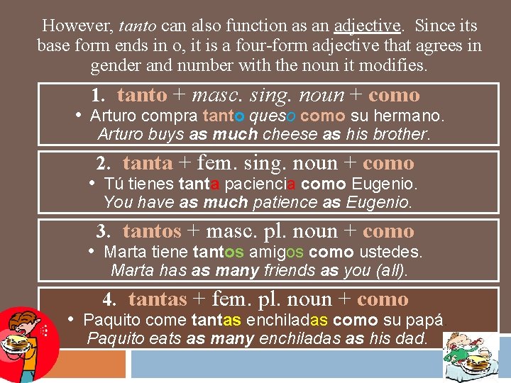 However, tanto can also function as an adjective. Since its base form ends in However, tanto can also function as an adjective. Since its base form ends in
