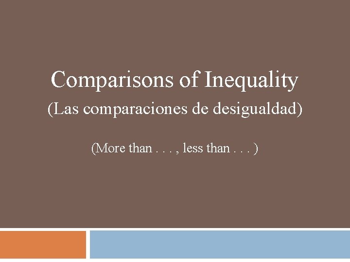 Comparisons of Inequality (Las comparaciones de desigualdad) (More than. . . , less than. Comparisons of Inequality (Las comparaciones de desigualdad) (More than. . . , less than.