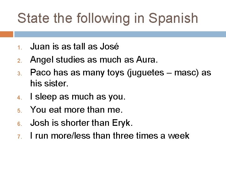 State the following in Spanish 1. 2. 3. 4. 5. 6. 7. Juan is State the following in Spanish 1. 2. 3. 4. 5. 6. 7. Juan is