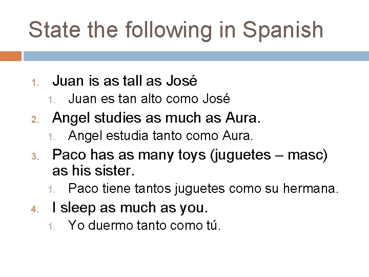 State the following in Spanish 1. Juan is as tall as José 1. 2. State the following in Spanish 1. Juan is as tall as José 1. 2.