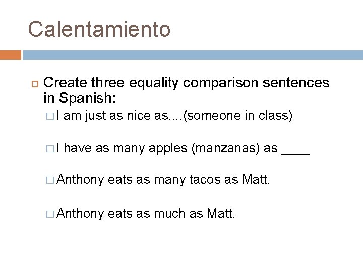 Calentamiento Create three equality comparison sentences in Spanish: � I am just as nice Calentamiento Create three equality comparison sentences in Spanish: � I am just as nice