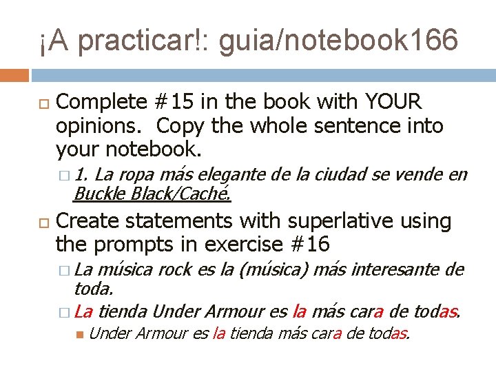 ¡A practicar!: guia/notebook 166 Complete #15 in the book with YOUR opinions. Copy the ¡A practicar!: guia/notebook 166 Complete #15 in the book with YOUR opinions. Copy the