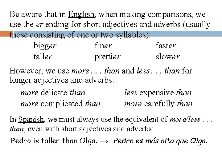 Be aware that in English, when making comparisons, we use the er ending for Be aware that in English, when making comparisons, we use the er ending for
