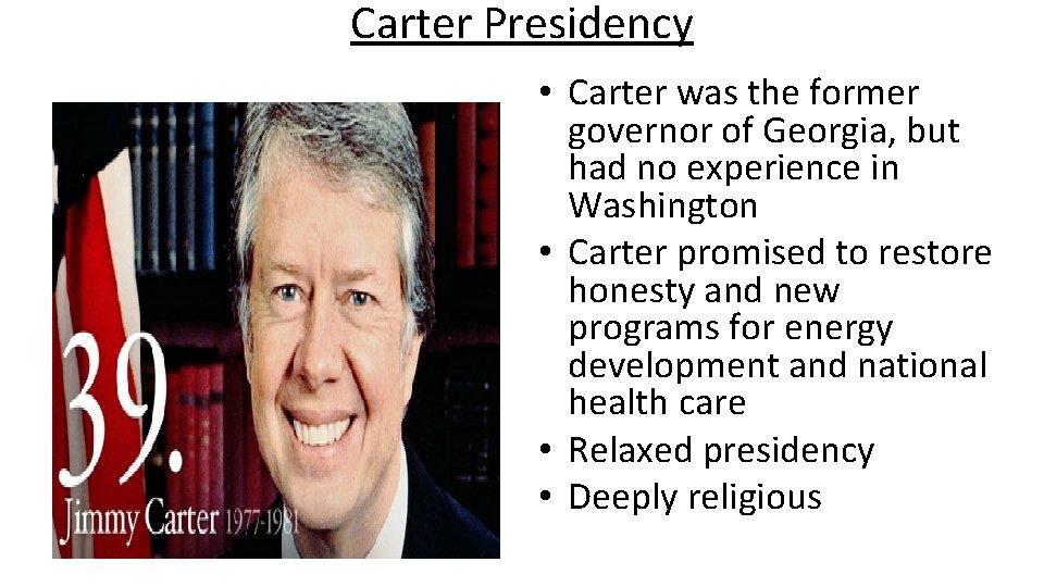 Carter Presidency • Carter was the former governor of Georgia, but had no experience