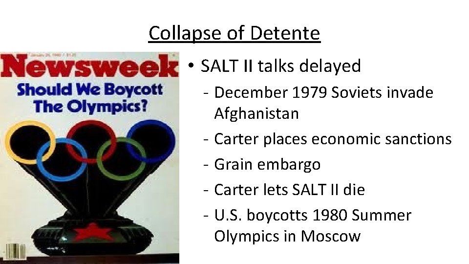Collapse of Detente • SALT II talks delayed - December 1979 Soviets invade Afghanistan Collapse of Detente • SALT II talks delayed - December 1979 Soviets invade Afghanistan