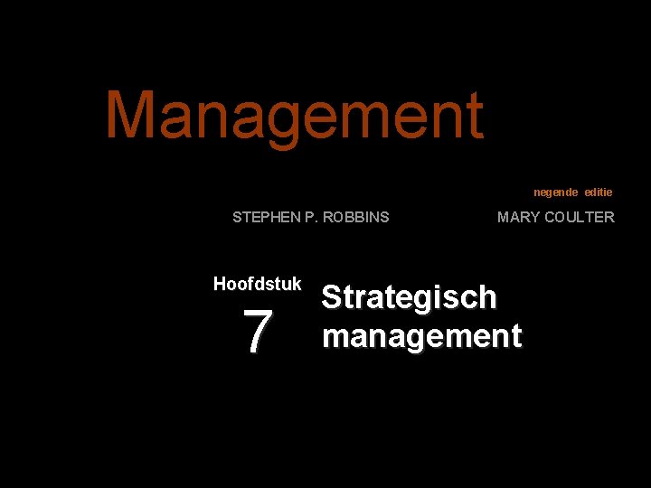 Management negende editie STEPHEN P. ROBBINS Hoofdstuk 7 MARY COULTER Strategisch management 