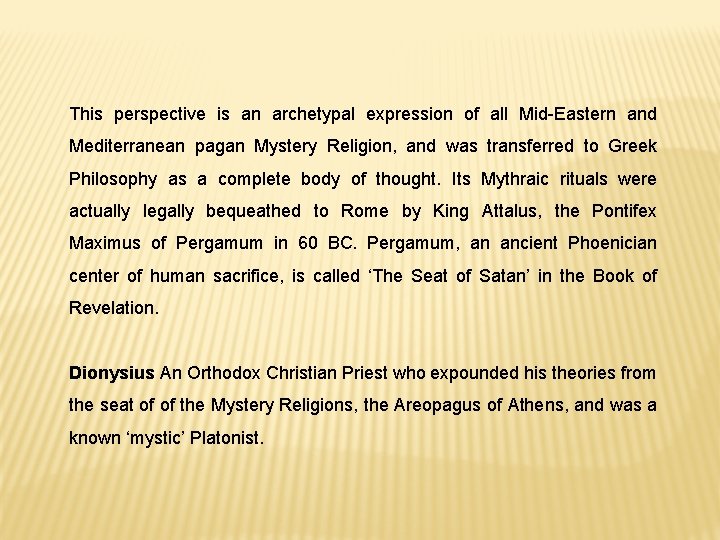 This perspective is an archetypal expression of all Mid-Eastern and Mediterranean pagan Mystery Religion,