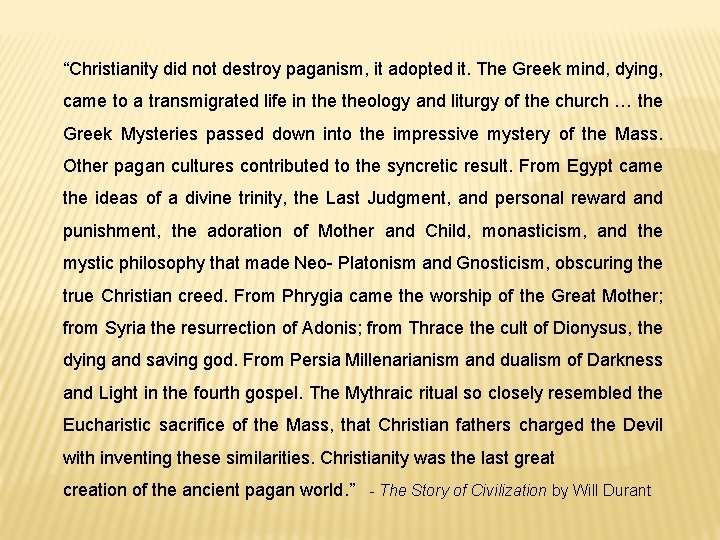 “Christianity did not destroy paganism, it adopted it. The Greek mind, dying, came to