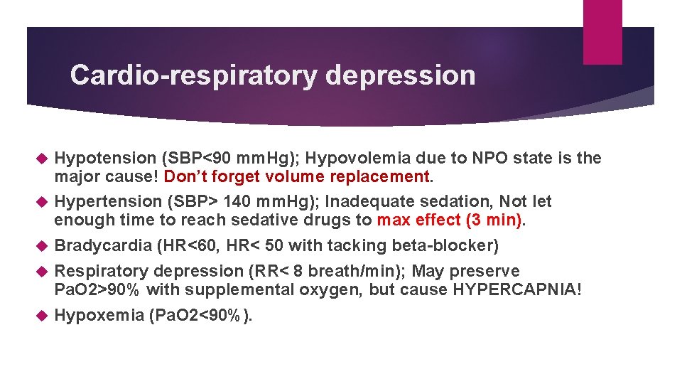 Cardio-respiratory depression Hypotension (SBP<90 mm. Hg); Hypovolemia due to NPO state is the major Cardio-respiratory depression Hypotension (SBP<90 mm. Hg); Hypovolemia due to NPO state is the major
