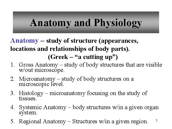 Anatomy and Physiology Anatomy – study of structure (appearances, locations and relationships of body