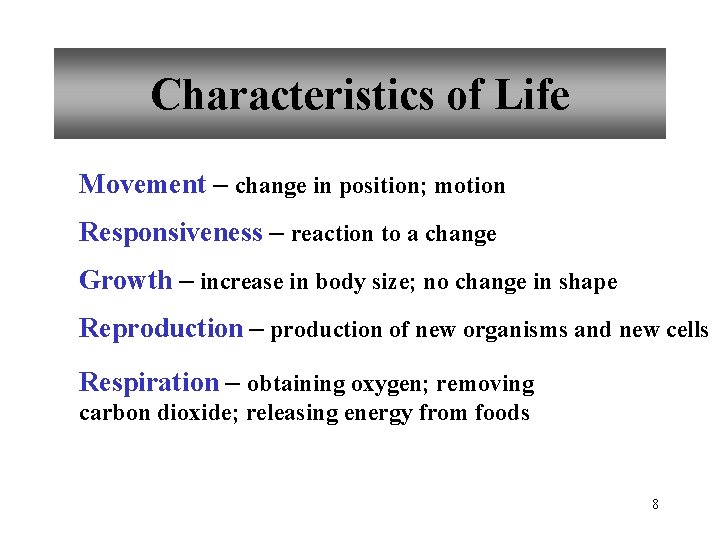 Characteristics of Life Movement – change in position; motion Responsiveness – reaction to a