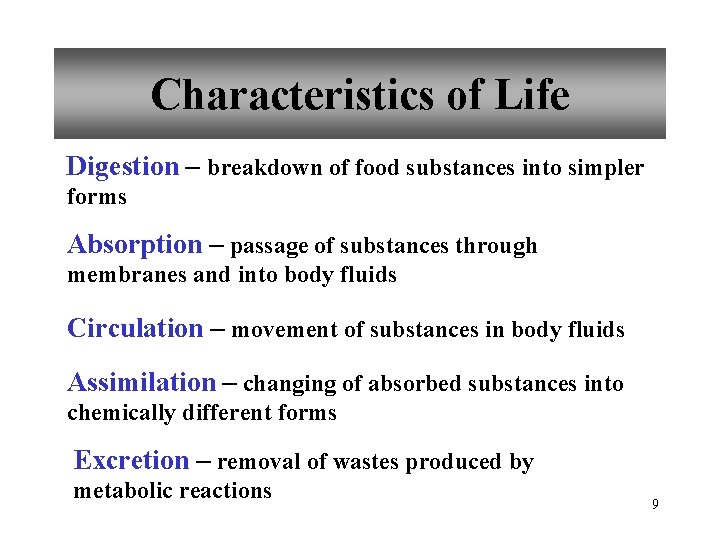 Characteristics of Life Digestion – breakdown of food substances into simpler forms Absorption –