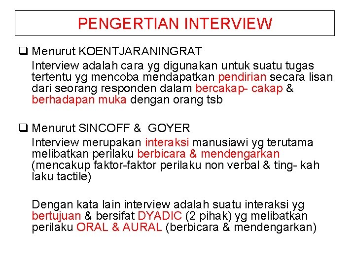 PENGERTIAN INTERVIEW q Menurut KOENTJARANINGRAT Interview adalah cara yg digunakan untuk suatu tugas tertentu