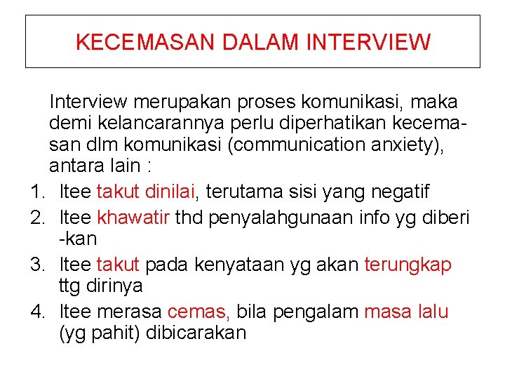 KECEMASAN DALAM INTERVIEW Interview merupakan proses komunikasi, maka demi kelancarannya perlu diperhatikan kecemasan dlm