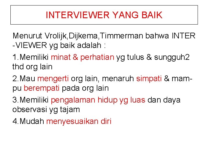 INTERVIEWER YANG BAIK Menurut Vrolijk, Dijkema, Timmerman bahwa INTER -VIEWER yg baik adalah :