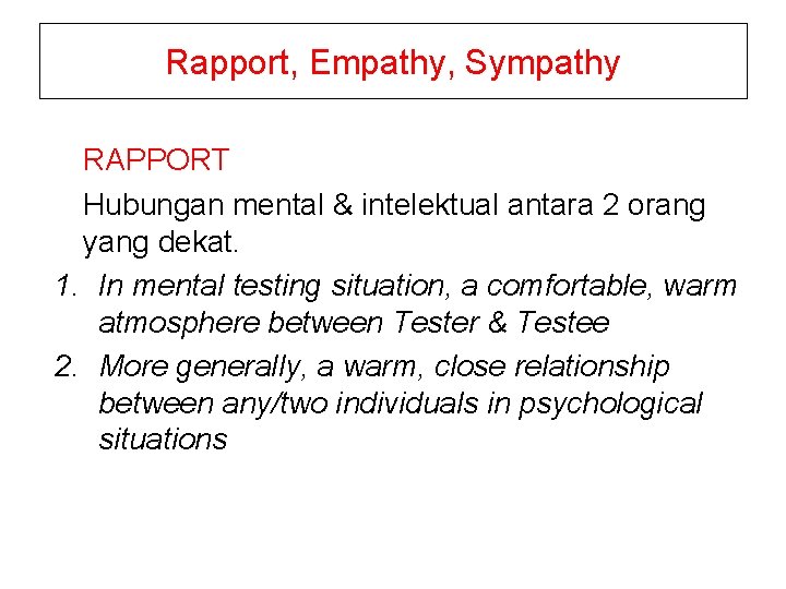 Rapport, Empathy, Sympathy RAPPORT Hubungan mental & intelektual antara 2 orang yang dekat. 1.