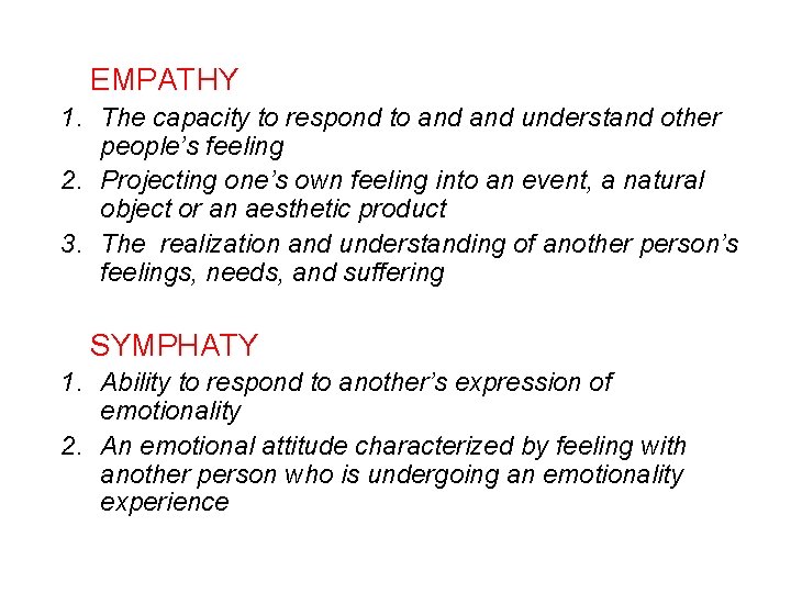 EMPATHY 1. The capacity to respond to and understand other people’s feeling 2. Projecting