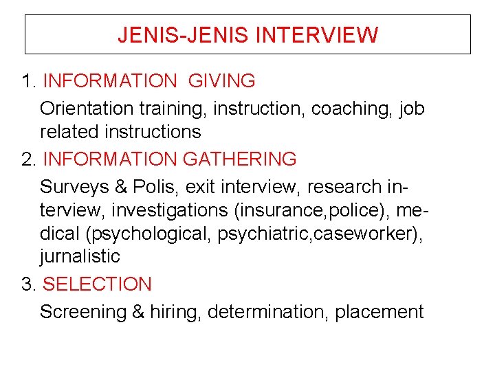 JENIS-JENIS INTERVIEW 1. INFORMATION GIVING Orientation training, instruction, coaching, job related instructions 2. INFORMATION