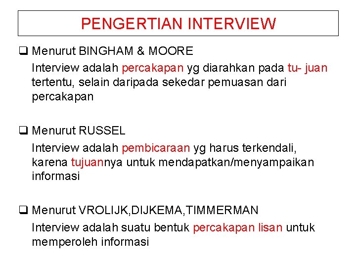 PENGERTIAN INTERVIEW q Menurut BINGHAM & MOORE Interview adalah percakapan yg diarahkan pada tu-