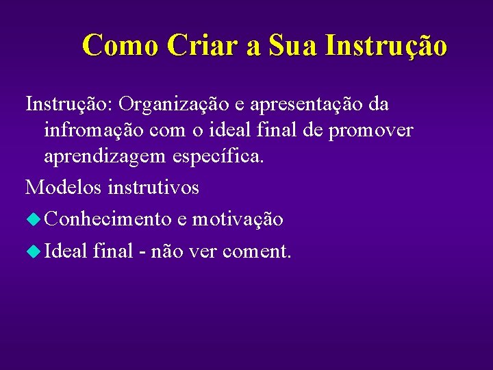 Como Criar a Sua Instrução: Organização e apresentação da infromação com o ideal final
