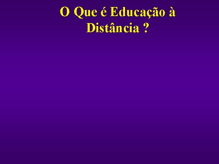 O Que é Educação à Distância ? 