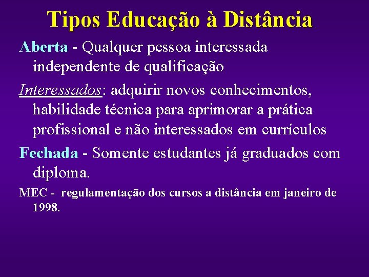 Tipos Educação à Distância Aberta - Qualquer pessoa interessada independente de qualificação Interessados: adquirir