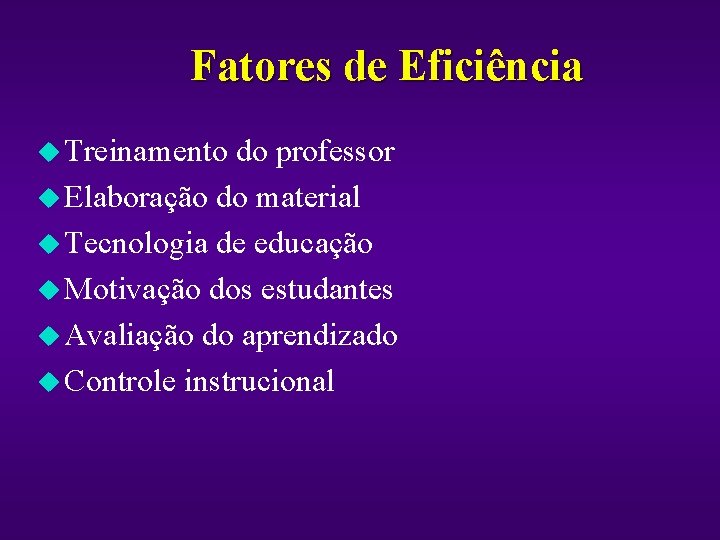 Fatores de Eficiência u Treinamento do professor u Elaboração do material u Tecnologia de