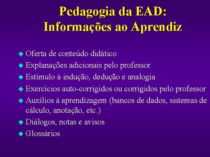 Pedagogia da EAD: Informações ao Aprendiz u Oferta de conteúdo didático u Explanações adicionais