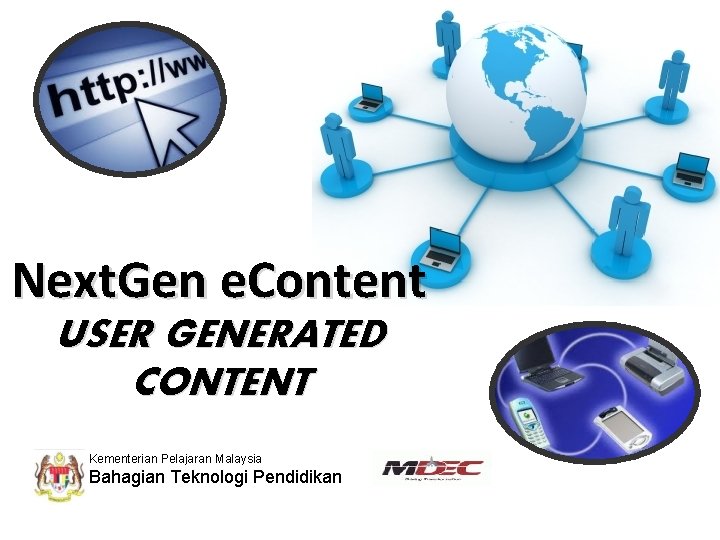 Next. Gen e. Content USER GENERATED CONTENT Kementerian Pelajaran Malaysia Bahagian Teknologi Pendidikan 