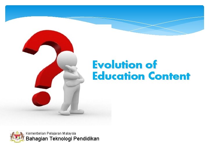 Evolution of Education Content Kementerian Pelajaran Malaysia Bahagian Teknologi Pendidikan 