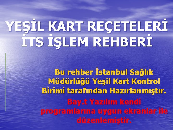 YEŞİL KART REÇETELERİ İTS İŞLEM REHBERİ Bu rehber İstanbul Sağlık Müdürlüğü Yeşil Kart Kontrol