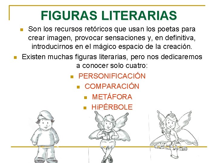 FIGURAS LITERARIAS Son los recursos retóricos que usan los poetas para crear imagen, provocar