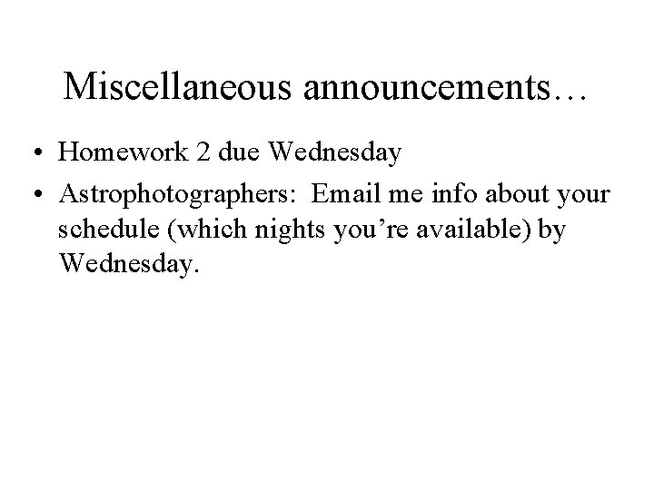 Miscellaneous announcements… • Homework 2 due Wednesday • Astrophotographers: Email me info about your