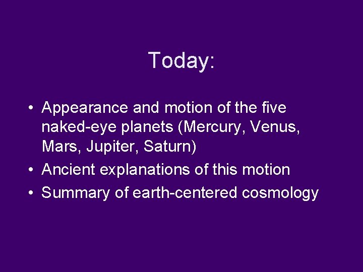 Today: • Appearance and motion of the five naked-eye planets (Mercury, Venus, Mars, Jupiter,