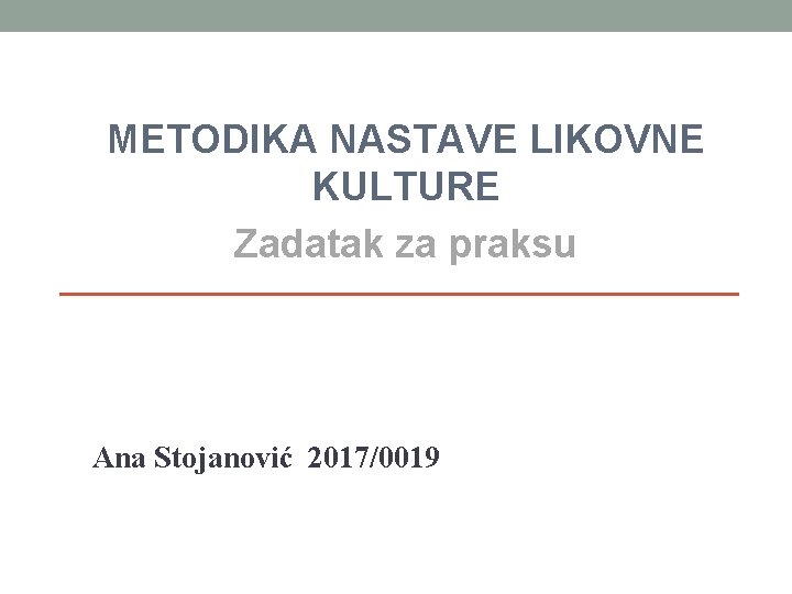 METODIKA NASTAVE LIKOVNE KULTURE Zadatak za praksu Ana Stojanović 2017/0019 