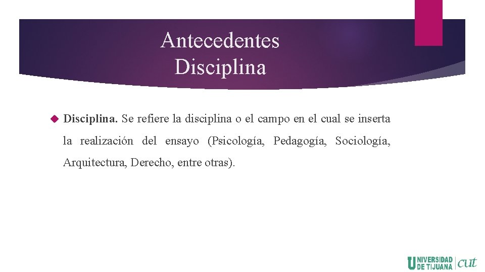 Antecedentes Disciplina. Se refiere la disciplina o el campo en el cual se inserta