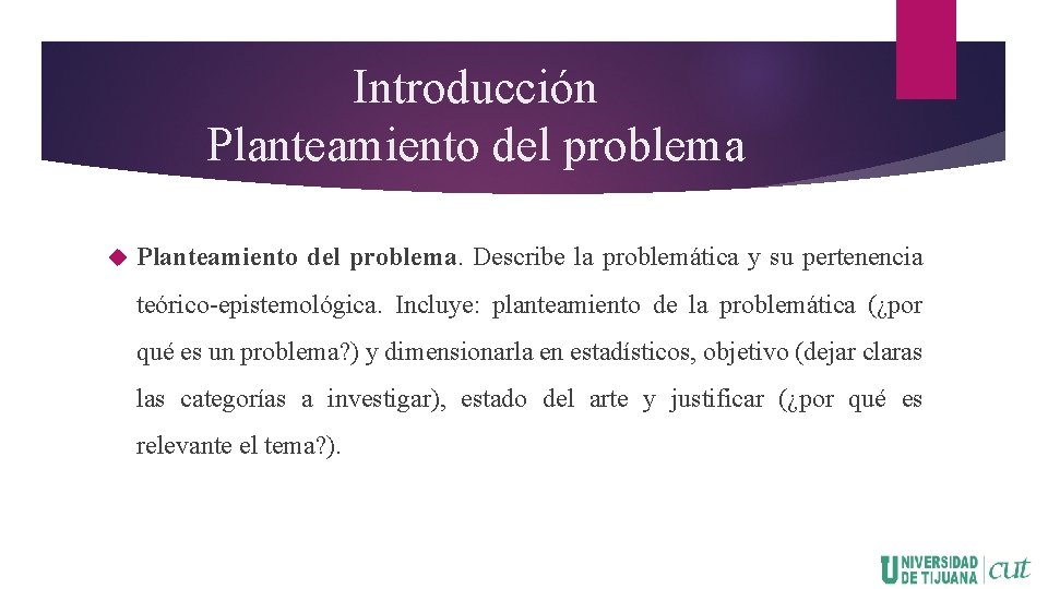Introducción Planteamiento del problema. Describe la problemática y su pertenencia teórico-epistemológica. Incluye: planteamiento de