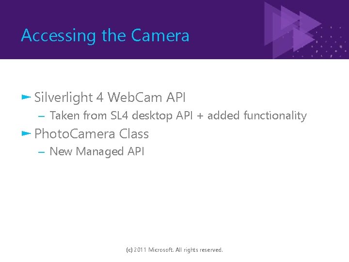 Accessing the Camera ► Silverlight 4 Web. Cam API – Taken from SL 4