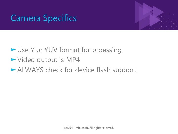 Camera Specifics ► Use Y or YUV format for proessing ► Video output is