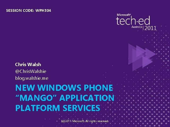 SESSION CODE: WPH 304 Chris Walsh @Chris. Walshie blog. walshie. me NEW WINDOWS PHONE