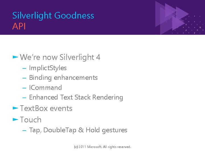 Silverlight Goodness API ► We’re now Silverlight 4 – – Implict. Styles Binding enhancements