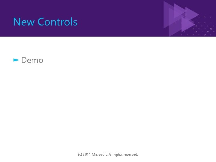 New Controls ► Demo (c) 2011 Microsoft. All rights reserved. 