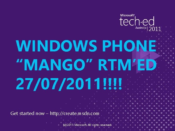 WINDOWS PHONE “MANGO” RTM’ED 27/07/2011!!!! Get started now – http: //create. msdn. com (c)