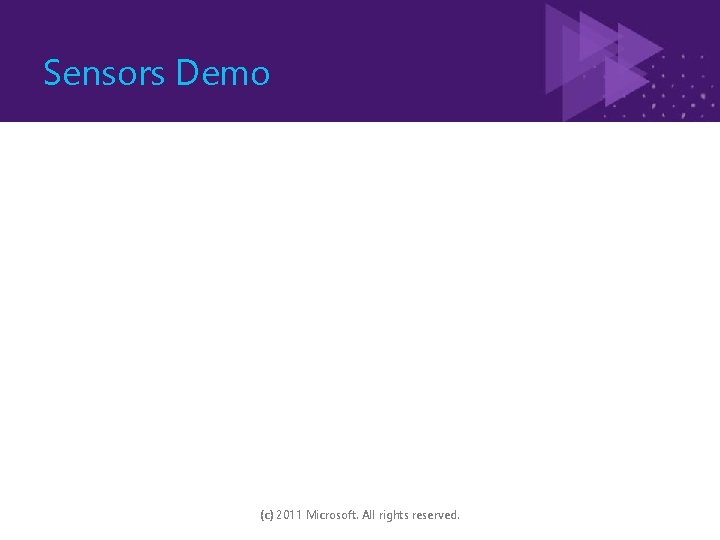 Sensors Demo (c) 2011 Microsoft. All rights reserved. 