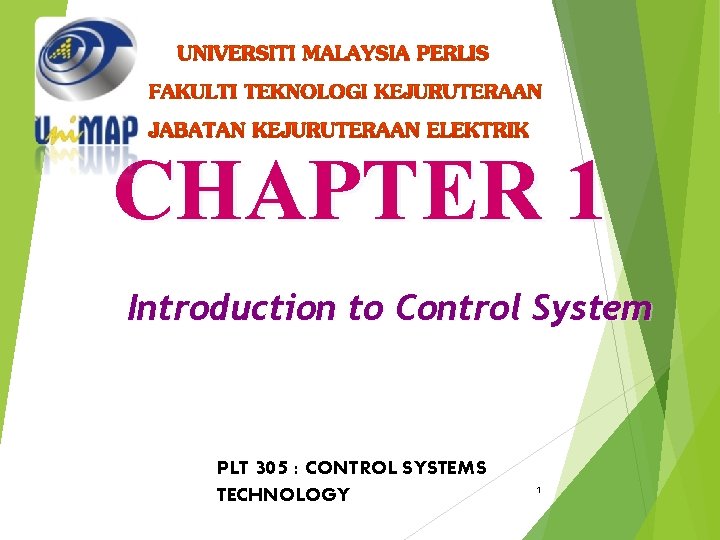 CHAPTER 1 Introduction to Control System PLT 305 : CONTROL SYSTEMS TECHNOLOGY 1 
