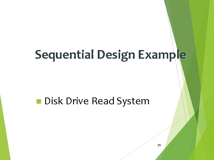 Sequential Design Example n Disk Drive Read System 23 