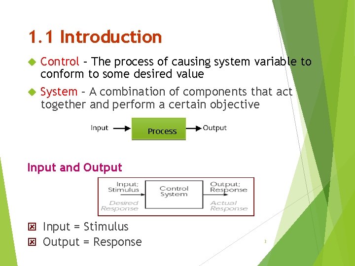 1. 1 Introduction Control – The process of causing system variable to conform to